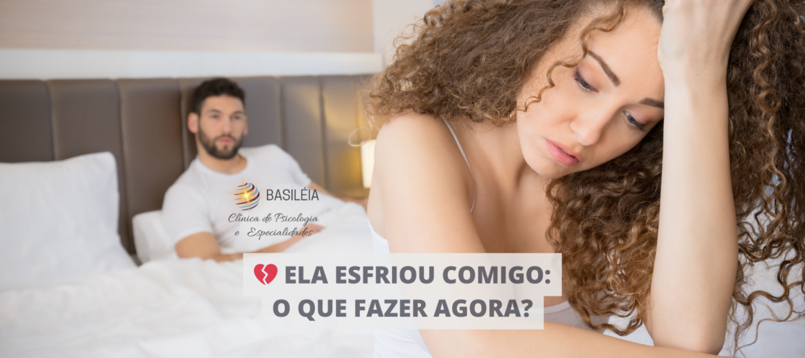 ela esfriou comigo o que fazer